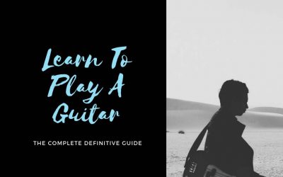 How To Play A Guitar: The Definitive Guide