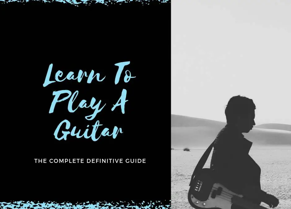 How To Play A Guitar: The Definitive Guide