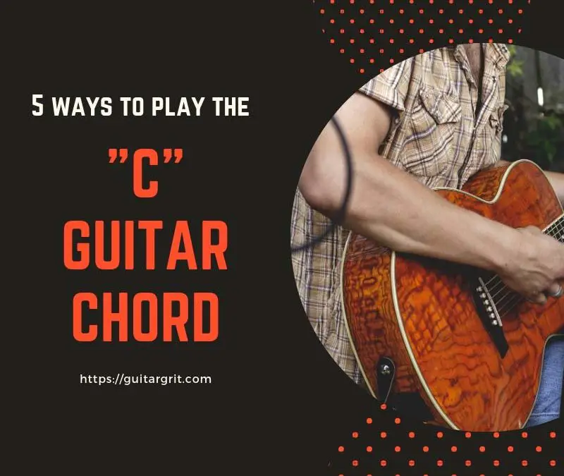 Guitar Chord C – 5 Most Common Ways To Play