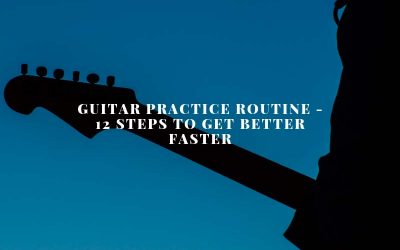 Guitar Practice Routine – How To Get Better Faster